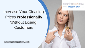 Cleaning Cash Cow Copywriting Increase your cleaning prices professionally without losing customers
