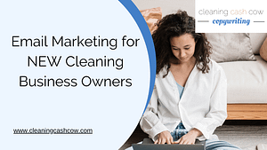 Cleaning Cash Cow Copywriting Email Marketing for New Cleaning Business Owners